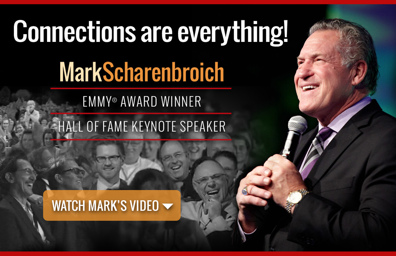 Mark Scharenbroich - hall of fame keynote speaker and Emmy award winner - Connections are Everything